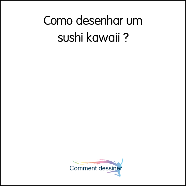 Como desenhar um sushi kawaii
